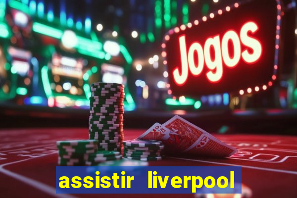 assistir liverpool x manchester city futemax